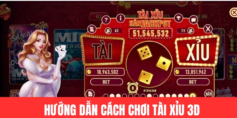 Hướng dẫn cách chơi tài xỉu 3D chi tiết
