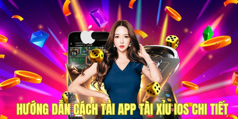 Hướng dẫn cách tải app tài xỉu IOS chi tiết