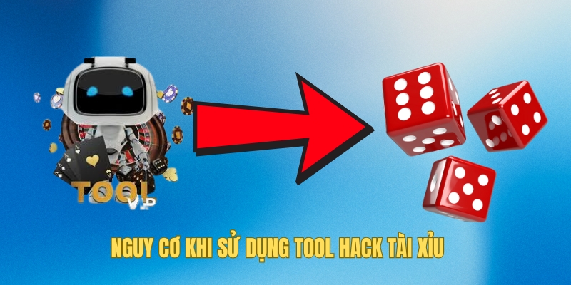 Nguy cơ khi sử dụng tool hack tài xỉu