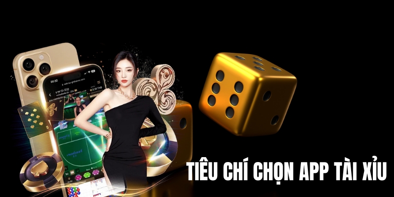 Tiêu chí để chọn app tài xỉu uy tín